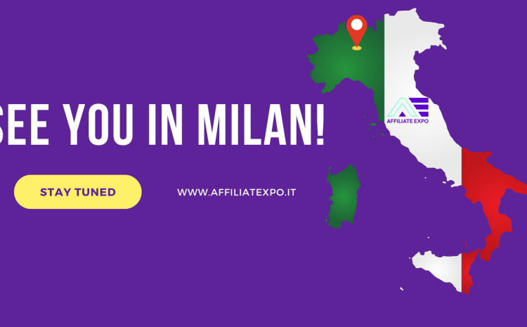  Why You Shouldn’t Miss this Affiliate Expo Conference in Milan